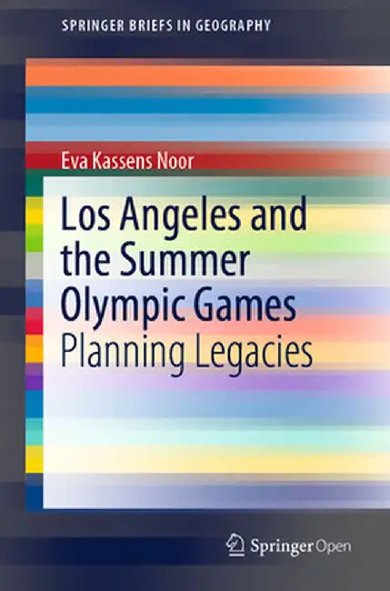Los Angeles and the Summer Olympic Games: Planning Legacies by Eva Kassens Noor