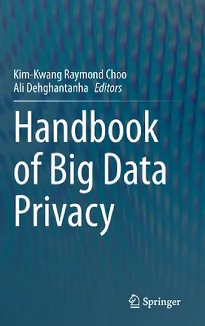 Handbook of Big Data Privacy by Kim-Kwang Raymond Choo