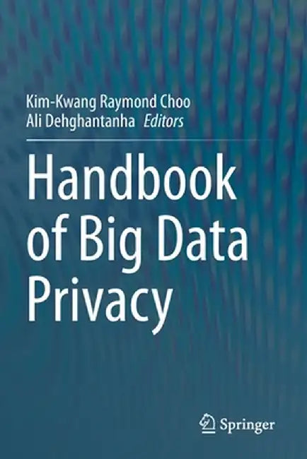 Handbook of Big Data Privacy by Kim-Kwang Raymond Choo