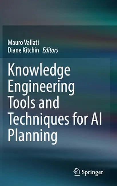 Knowledge Engineering Tools and Techniques for AI Planning by Mauro Vallati