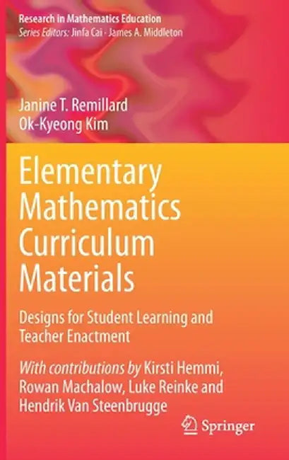 Elementary Mathematics Curriculum Materials: Designs for Student Learning and Teacher Enactment by Janine T. Remillard