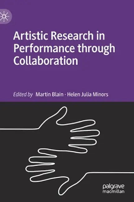 Artistic Research in Performance Through Collaboration by Martin Blain