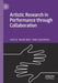 Artistic Research in Performance Through Collaboration by Martin Blain