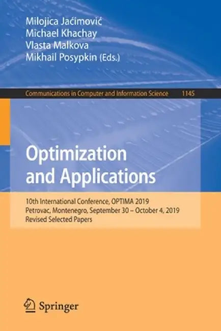 Optimization and Applications: 10th International Conference, Optima 2019, Petrovac, Montenegro, September 30 - October 4, 2019, Revised Selected Pape by Milojica Jacimovic