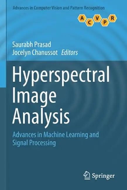 Hyperspectral Image Analysis: Advances in Machine Learning and Signal Processing by Saurabh Prasad