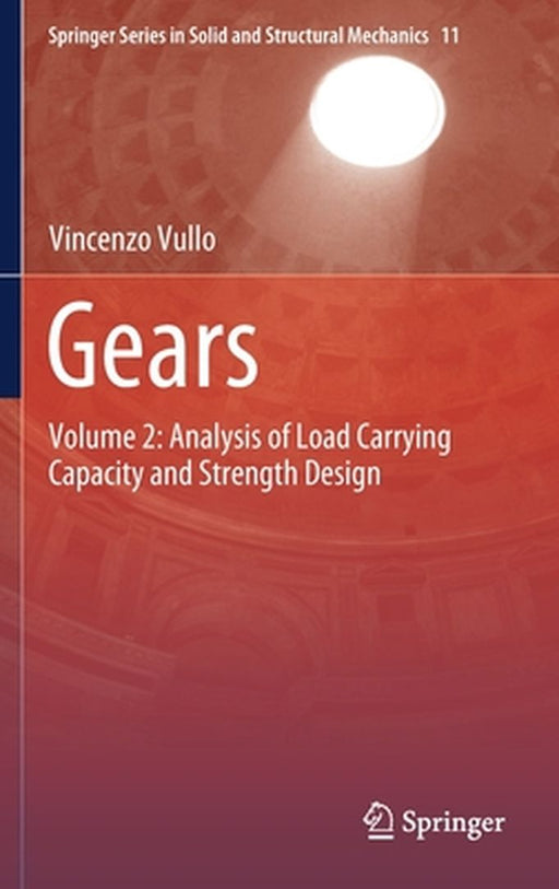 Gears: Volume 2: Analysis of Load Carrying Capacity and Strength Design by Vullo