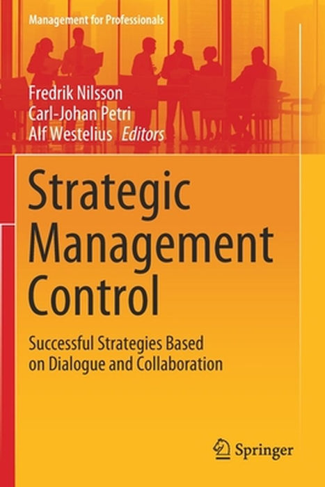 Strategic Management Control: Successful Strategies Based on Dialogue and Collaboration by Fredrik Nilsson, Carl-Johan Petri
