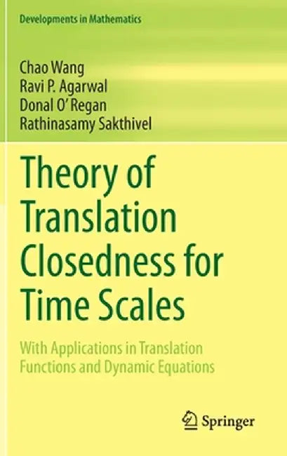 Theory of Translation Closedness for Time Scales: With Applications in Translation Functions and Dynamic Equations by Wang