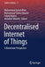 Decentralised Internet of Things: A Blockchain Perspective by Mohammad Ayoub Khan