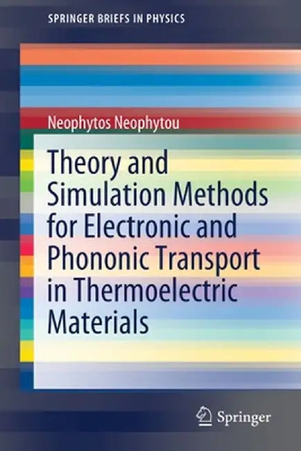 Theory and Simulation Methods for Electronic and Phononic Transport in Thermoelectric Materials by Neophytos Neophytou