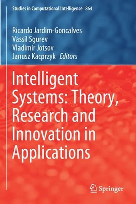 Intelligent Systems: Theory, Research and Innovation in Applications by Ricardo Jardim-Goncalves