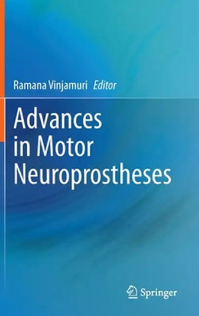 Advances in Motor Neuroprostheses by Ramana Vinjamuri
