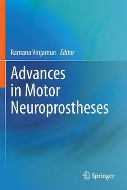 Advances in Motor Neuroprostheses by Ramana Vinjamuri