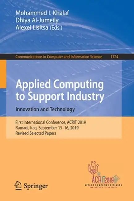 Applied Computing to Support Industry: Innovation and Technology: First International Conference, Acrit 2019, Ramadi, Iraq, September 15-16, 2019, Rev by Mohammed I. Khalaf