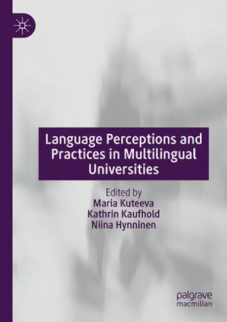 Language Perceptions and Practices in Multilingual Universities by Maria Kuteeva