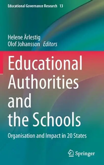 Educational Authorities and the Schools: Organisation and Impact in 20 States by Helene Ärlestig