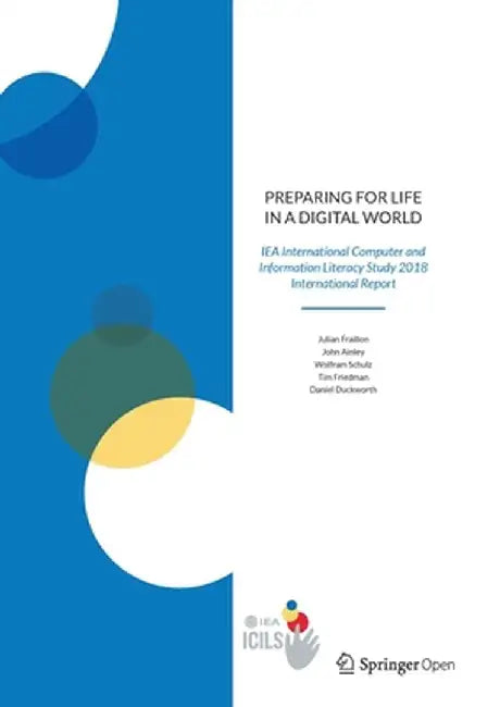 Preparing for Life in a Digital World: Iea International Computer and Information Literacy Study 2018 International Report by Julian Fraillon