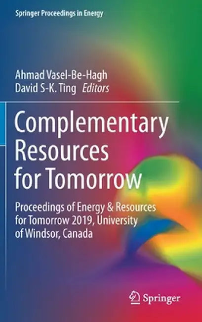 Complementary Resources for Tomorrow: Proceedings of Energy & Resources for Tomorrow 2019, University of Windsor, Canada by Ahmad Vasel-Be-Hagh