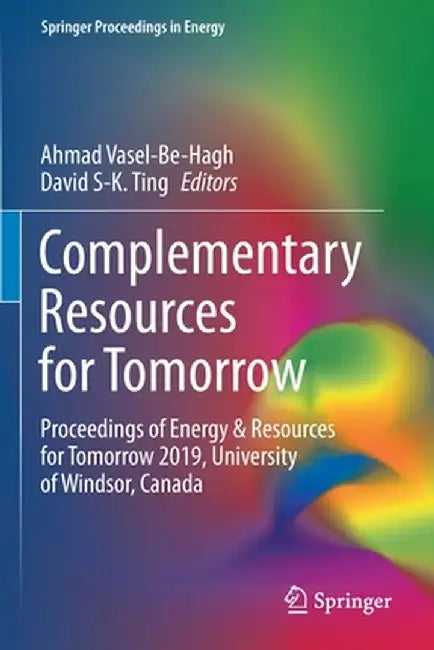 Complementary Resources for Tomorrow: Proceedings of Energy & Resources for Tomorrow 2019, University of Windsor, Canada by Ahmad Vasel-Be-Hagh