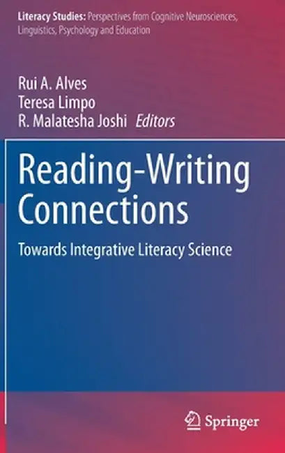 Reading-Writing Connections: Towards Integrative Literacy Science by Rui A. Alves