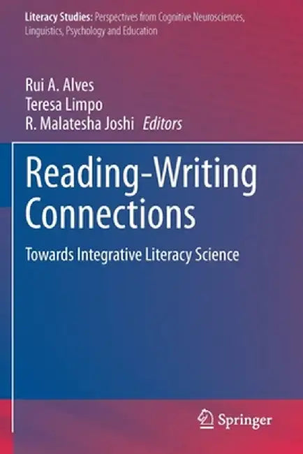 Reading-Writing Connections: Towards Integrative Literacy Science by Rui A. Alves