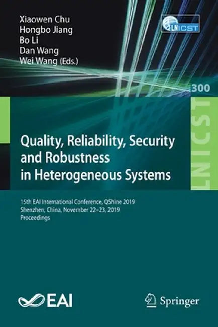 Quality, Reliability, Security and Robustness in Heterogeneous Systems: 15th Eai International Conference, Qshine 2019, Shenzhen, China, November 22-2 by Xiaowen Chu