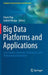 Big Data Platforms and Applications: Case Studies, Methods, Techniques, and Performance Evaluation by Florin Pop
