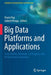 Big Data Platforms and Applications: Case Studies, Methods, Techniques, and Performance Evaluation by Florin Pop