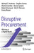 Disruptive Procurement: Winning in a Digital World by Michael F. Strohmer