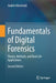 Fundamentals of Digital Forensics: Theory, Methods, and Real-Life Applications by Joakim Kävrestad