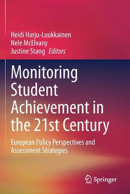 Monitoring Student Achievement in the 21st Century: European Policy Perspectives and Assessment Strategies by Heidi Harju-Luukkainen