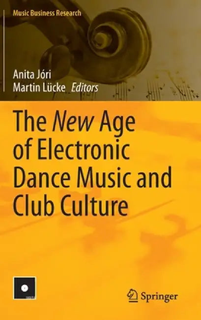 The New Age of Electronic Dance Music and Club Culture by Anita Jóri