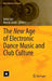 The New Age of Electronic Dance Music and Club Culture by Anita Jóri