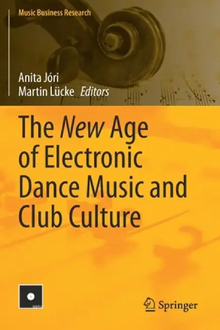 The New Age of Electronic Dance Music and Club Culture by Anita Jóri