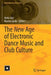 The New Age of Electronic Dance Music and Club Culture by Anita Jóri