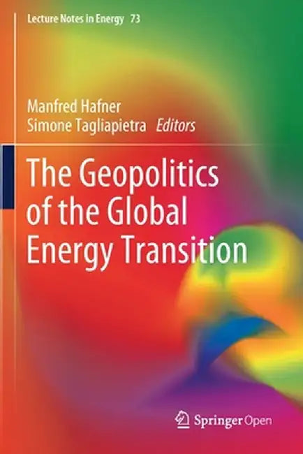 The Geopolitics of the Global Energy Transition by Manfred Hafner