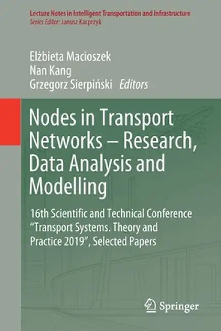 Nodes in Transport Networks - Research, Data Analysis and Modelling: 16th Scientific and Technical Conference Transport Systems. Theory and Practice by Elżbieta Macioszek