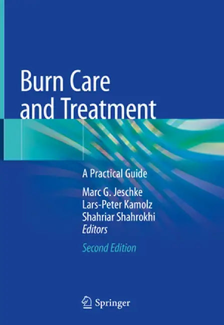 Burn Care and Treatment: A Practical Guide by Marc G. Jeschke