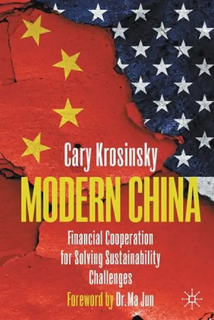 Modern China: Financial Cooperation for Solving Sustainability Challenges by Cary Krosinsky
