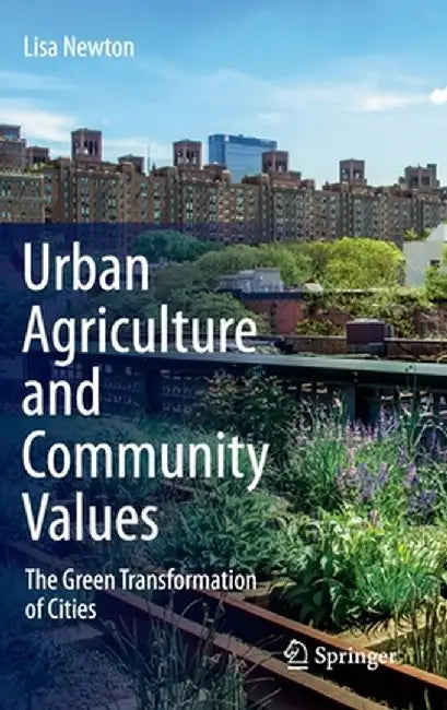 Urban Agriculture and Community Values by Lisa Newton