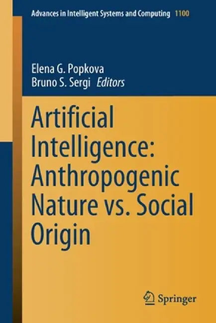 Artificial Intelligence: Anthropogenic Nature vs. Social Origin by Elena G. Popkova