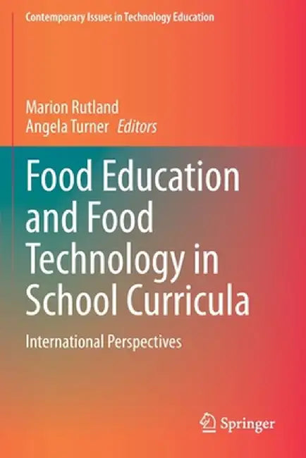 Food Education and Food Technology in School Curricula: International Perspectives by Marion Rutland