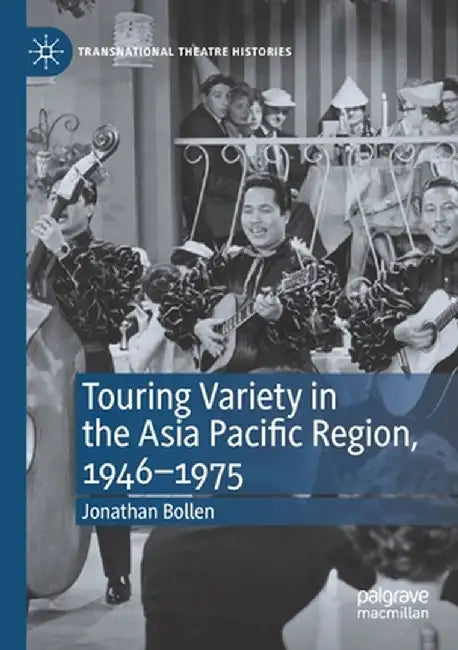 Touring Variety in the Asia Pacific Region, 1946-1975 by Jonathan Bollen