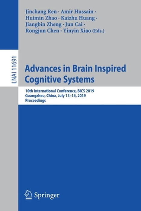 Advances in Brain Inspired Cognitive Systems: 10th International Conference, Bics 2019, Guangzhou, China, July 13-14, 2019, Proceedings by Jinchang Ren