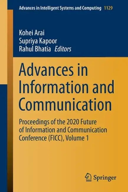 Advances in Information and Communication: Proceedings of the 2020 Future of Information and Communication Conference (Ficc), Volume 1 by Kohei Arai