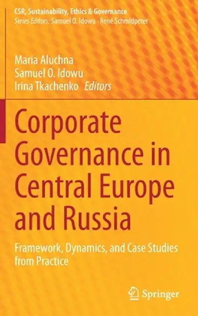 Corporate Governance in Central Europe and Russia: Framework, Dynamics, and Case Studies from Practice by Maria Aluchna