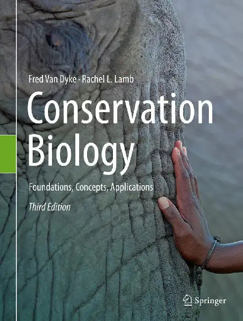 Conservation Biology: Foundations Concepts Applications by Fred Van Dyke, Rachel L. Lamb