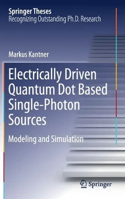 Electrically Driven Quantum Dot Based Single-Photon Sources: Modeling and Simulation by Markus Kantner