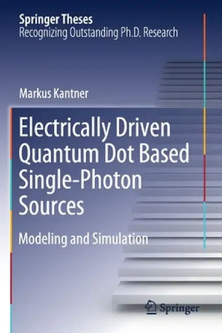 Electrically Driven Quantum Dot Based Single-Photon Sources: Modeling and Simulation by Markus Kantner