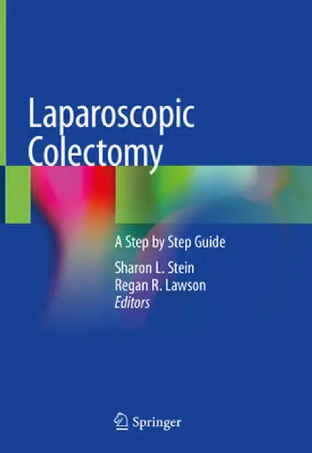 Laparoscopic Colectomy: A Step by Step Guide by Sharon L. Stein